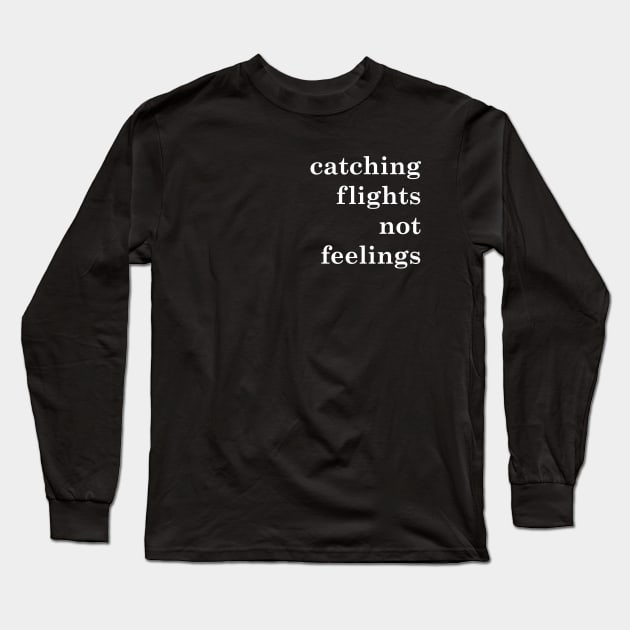 catching flights not feelings Long Sleeve T-Shirt by frankpepito